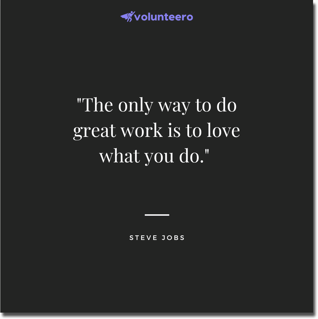 Steve Jobs quote - The only way to do great work is to love what you do