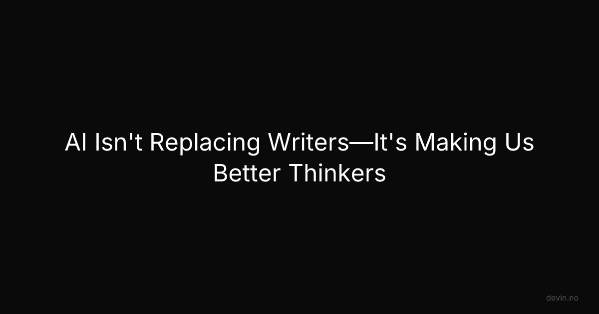 AI Isn't Replacing Writers—It's Making Us Better Thinkers - Dev, in