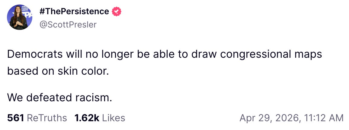 An April 29, 2026, Truth Social post from Scott Pressler reads: “Democrats will no longer be able to draw congressional maps based on skin color. We defeated racism.”