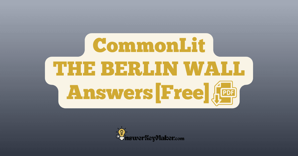 Download CommonLit THE BERLIN WALL answer key PDF free for students - includes complete answers for text dependent & assessment questions.