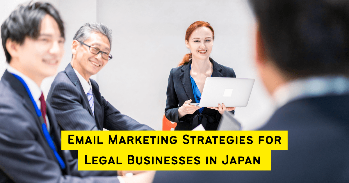 Best Email Marketing Strategies for Legal Businesses in Japan&nbsp;