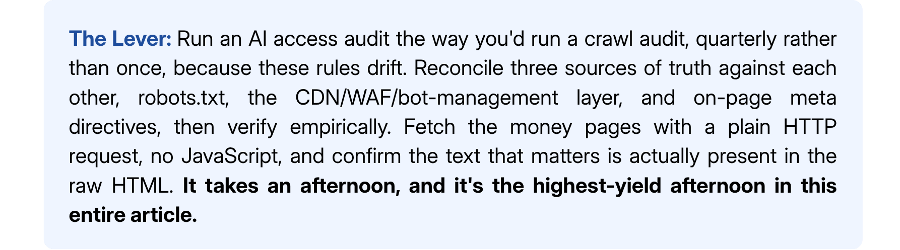 Run a quarterly AI access audit: check robots.txt, CDN bot rules and meta directives, then confirm key content is in raw HTML.
