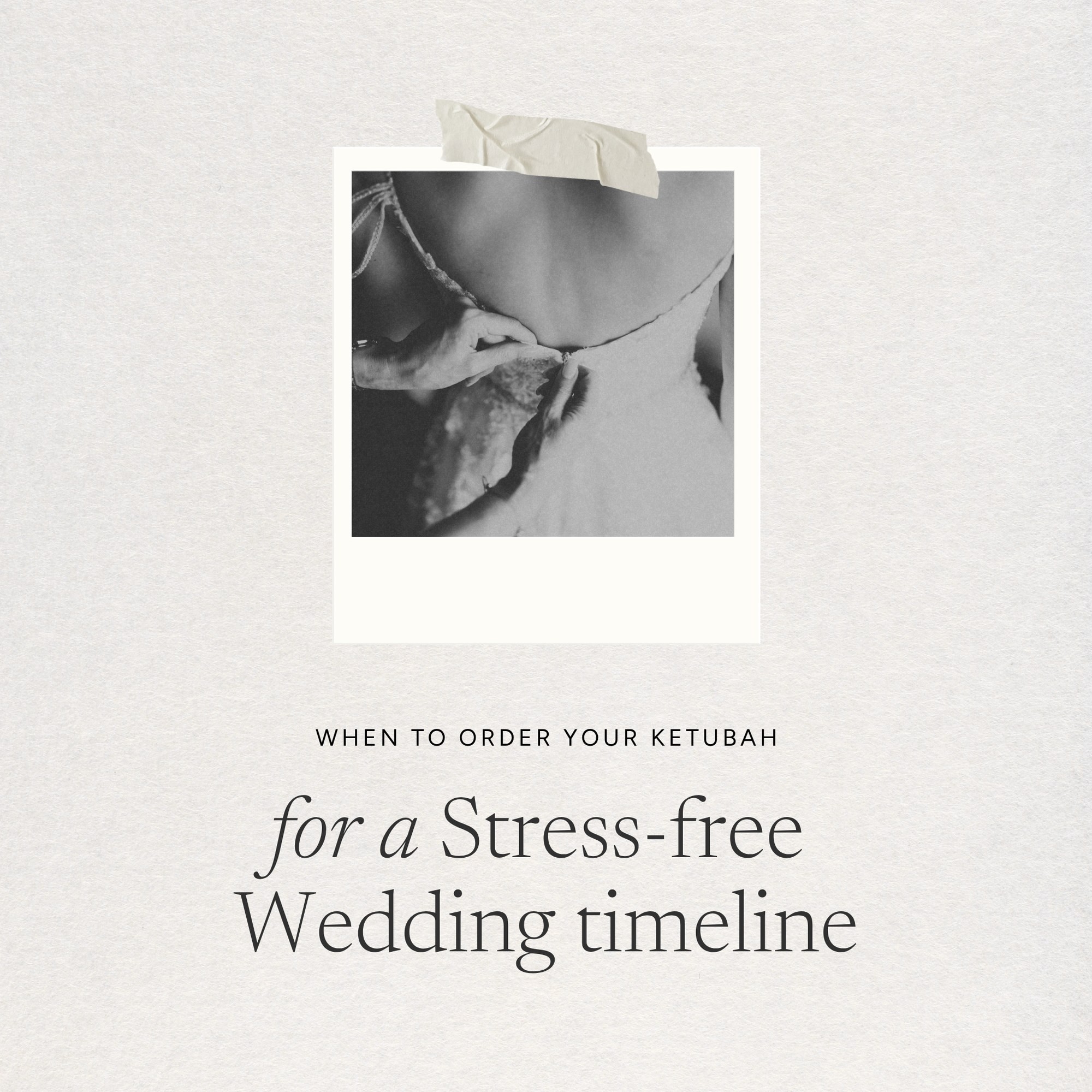 Polaroid of a bride being buttoned into her dress, with the words "When to order your Ketubah for a stress-free wedding timeline"
