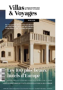 Villas & Voyages Magazine - Les plus beaux hôtels d'Europe