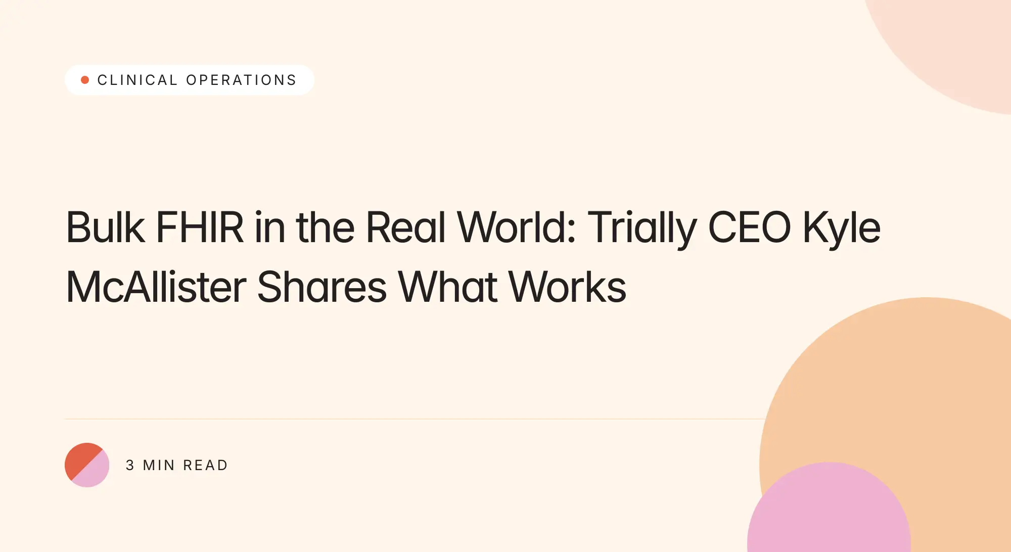 Trially branded title card: Bulk FHIR in the Real World Trially CEO Kyle McAllister Shares What Works