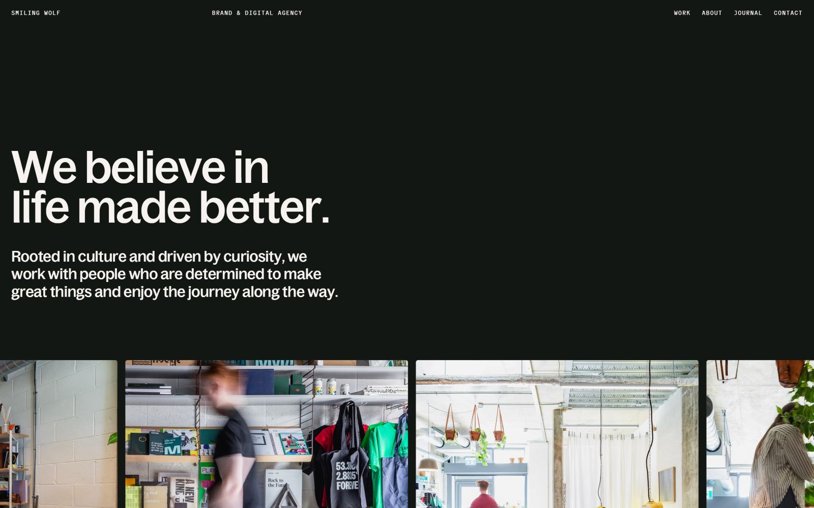 Dark background with bold white text: "We believe in life made better." Below, smaller text about culture and curiosity. Bottom images show...