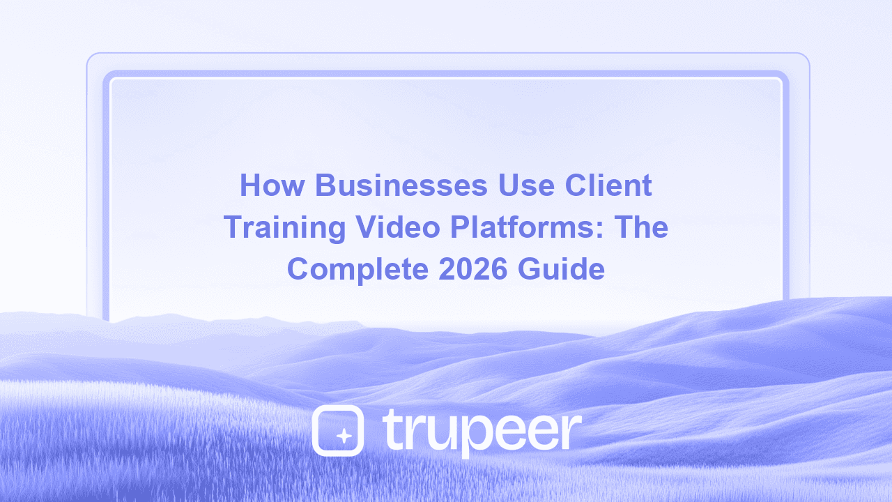 How Businesses Use Client Training Video Platforms: The Complete 2026 Guide