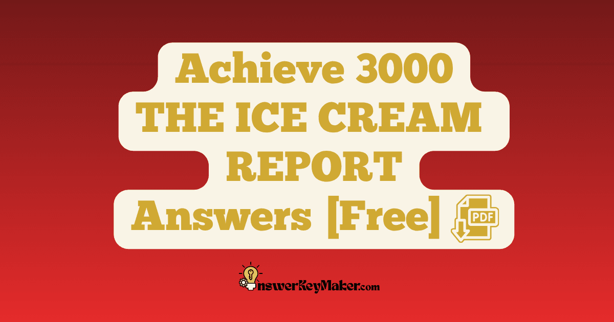 Download Achieve 3000 THE ICE CREAM REPORT Answer Key PDF for Free.
