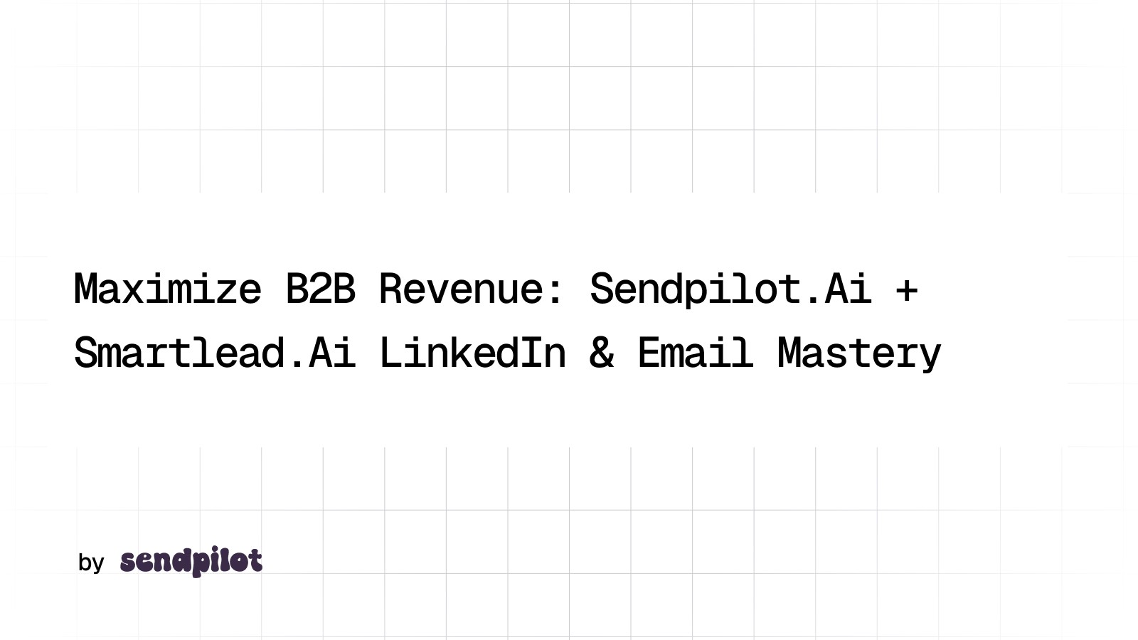 Maximize B2B Revenue with Smartlead.ai and Sendpilot.aii
