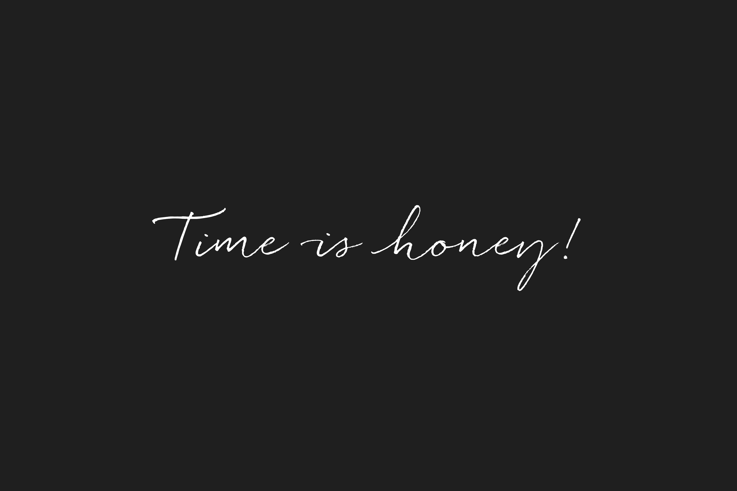 Time is honey!
