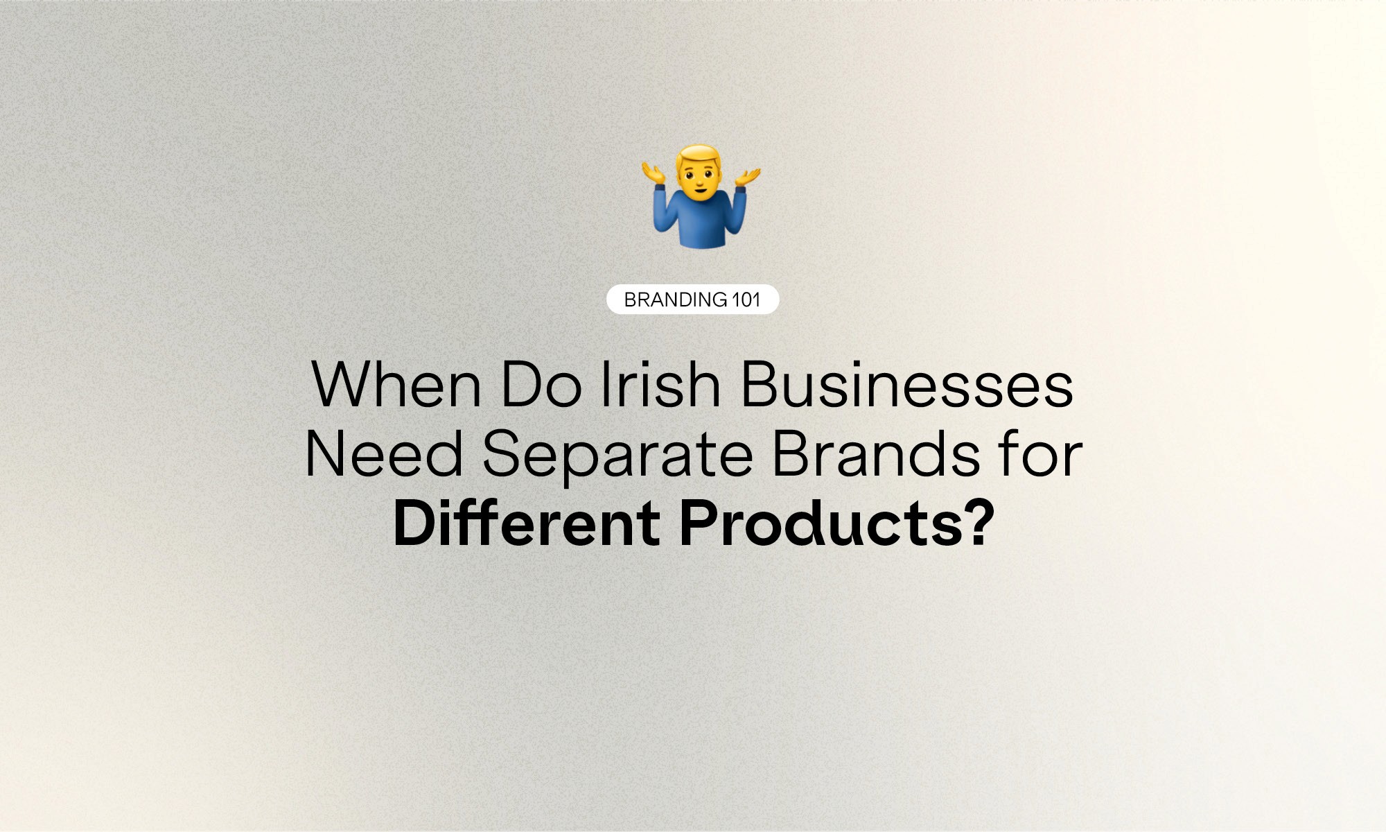 When Do Irish Businesses Need Separate Brands for Different Products?