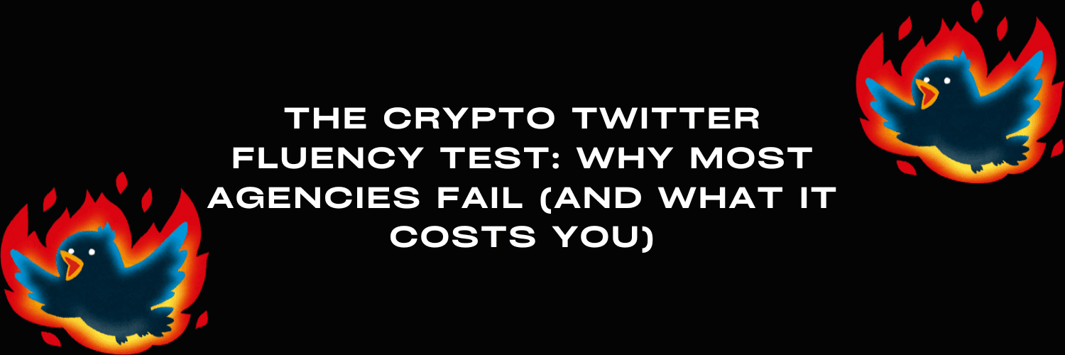 The Crypto Twitter Fluency Test: Why Most Agencies Fail (And What It Costs You)