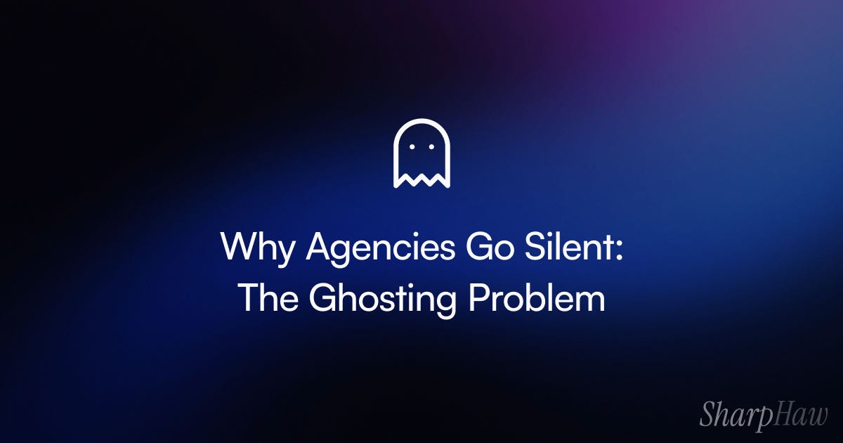Why Agencies Go Silent: The Ghosting Problem