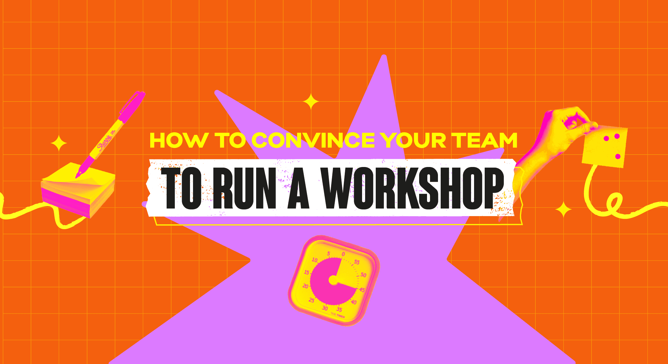 Wide orange banner with sticky notes, Sharpie, and timer reading How to Convince Your Team to Run a Workshop