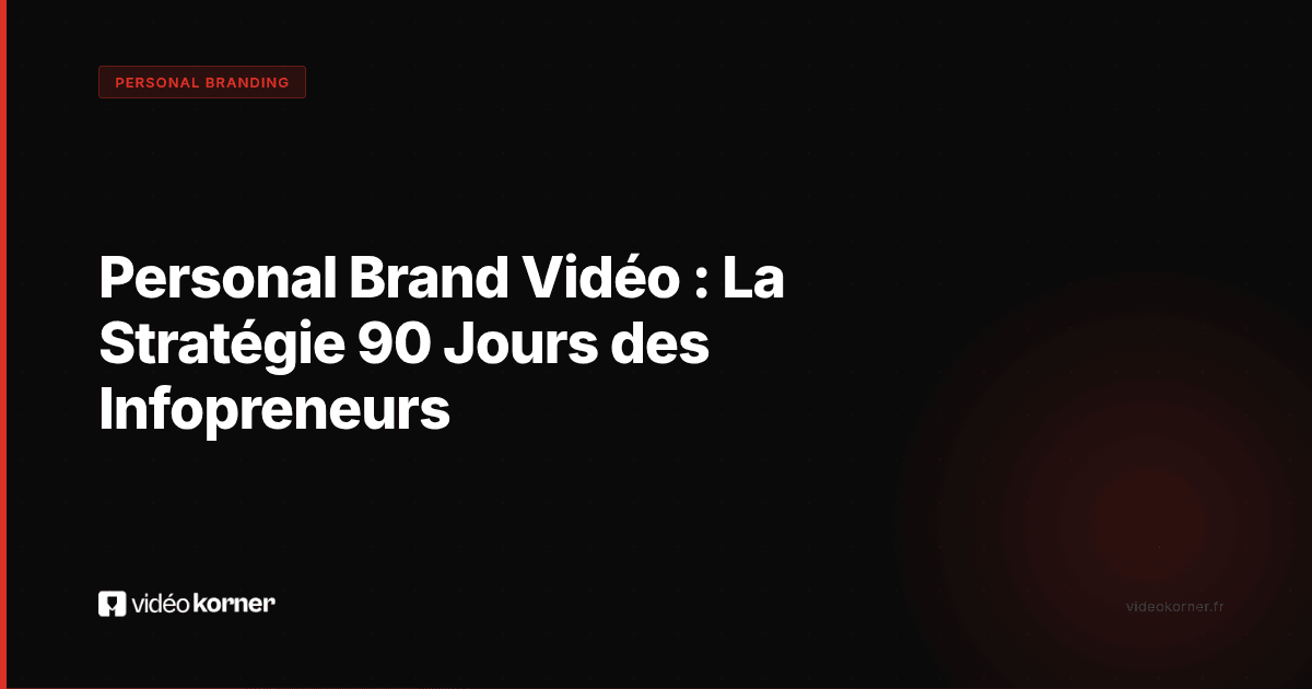 Personal Brand Vidéo : La Stratégie 90 Jours des Infopreneurs