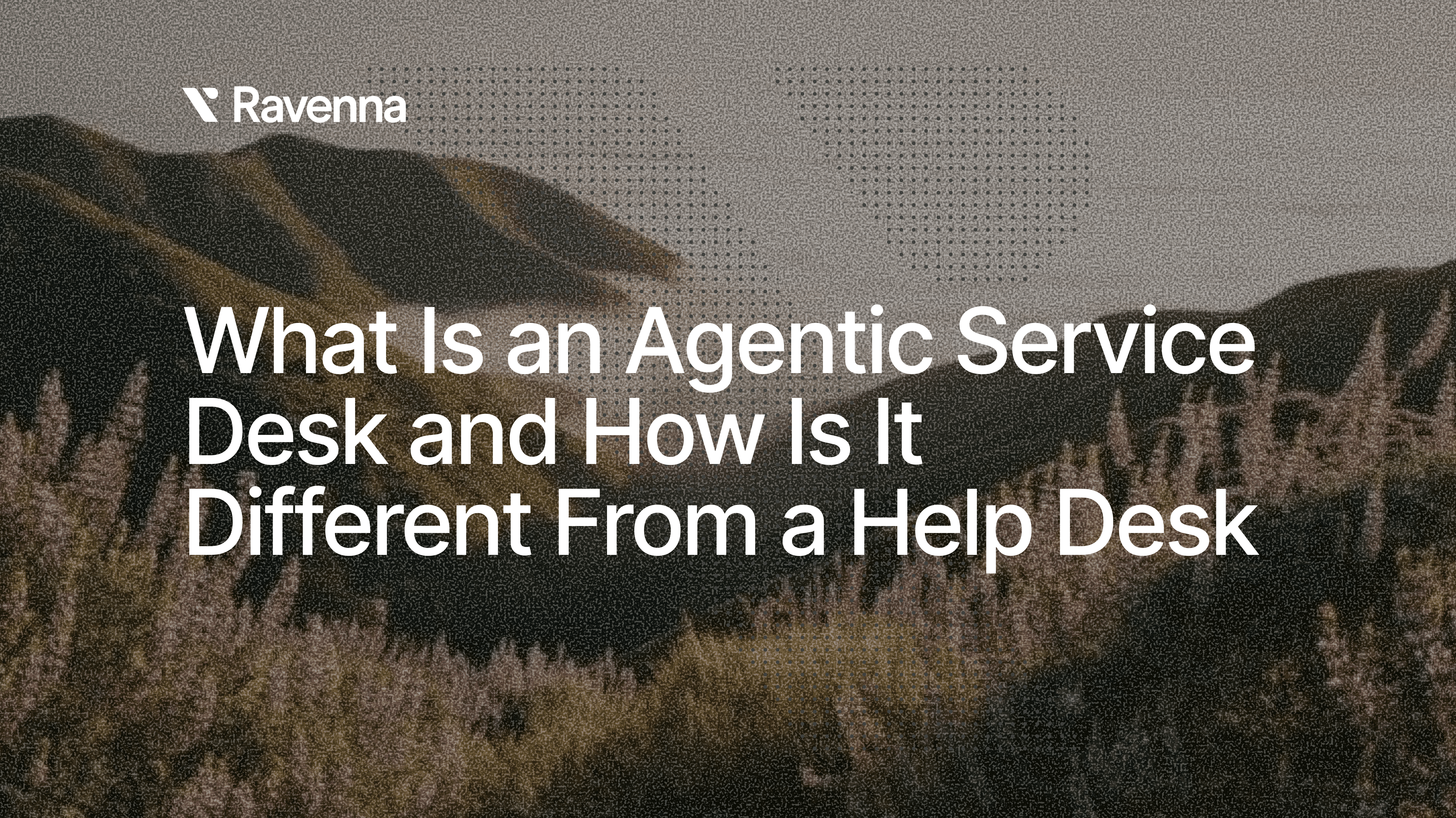 What Is an Agentic Service Desk and How Is It Different From a Help Desk