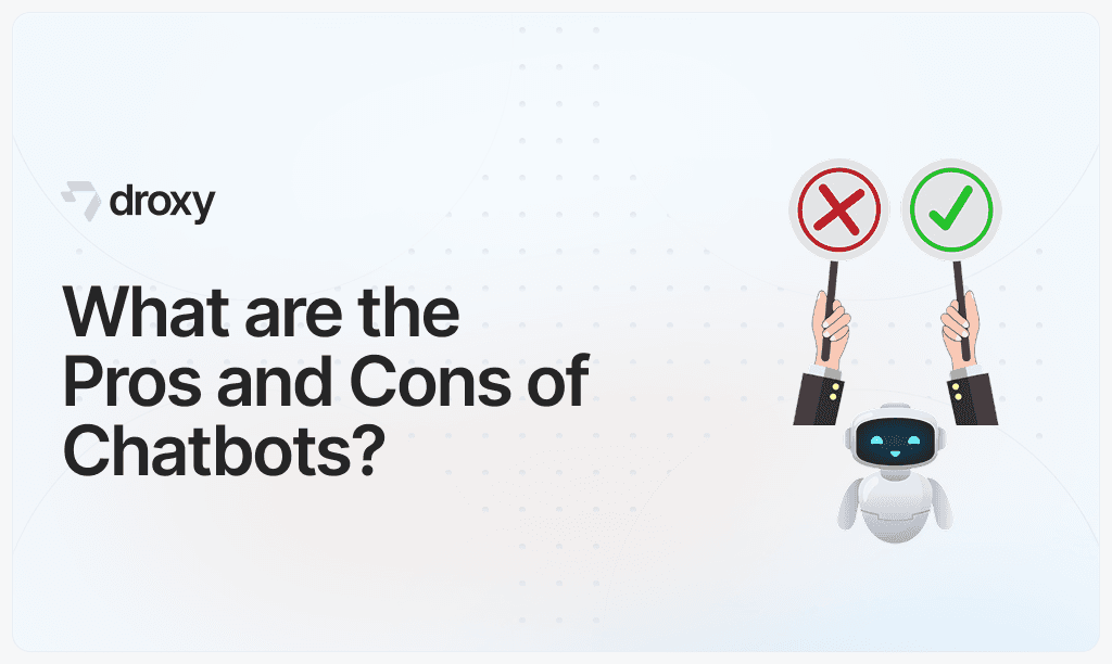 What are the Pros and Cons of Chatbots? - Droxy AI