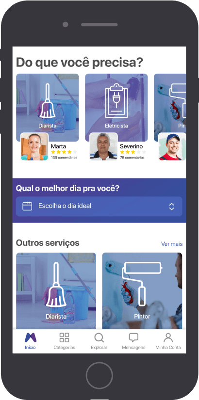 The image shows a mobile application interface in Portuguese, designed to help users find various service providers. The top section asks, "Do que você precisa?" (What do you need?), and displays options for different services such as "Diarista" (Housekeeper), "Eletricista" (Electrician), and "Pintor" (Painter). Below each service, there are profiles of service providers with their names, ratings, and the number of comments they have received. For example, "Marta" has 139 comments, and "Severino" has 75 comments. There is a section titled "Qual o melhor dia pra você?" (What is the best day for you?) with a button to choose the ideal day. The bottom section, labeled "Outros serviços" (Other services), shows additional service options like "Diarista" (Housekeeper) and "Pintor" (Painter). The navigation bar at the bottom includes icons for "Início" (Home), "Categorias" (Categories), "Explorar" (Explore), "Mensagens" (Messages), and "Minha Conta" (My Account).