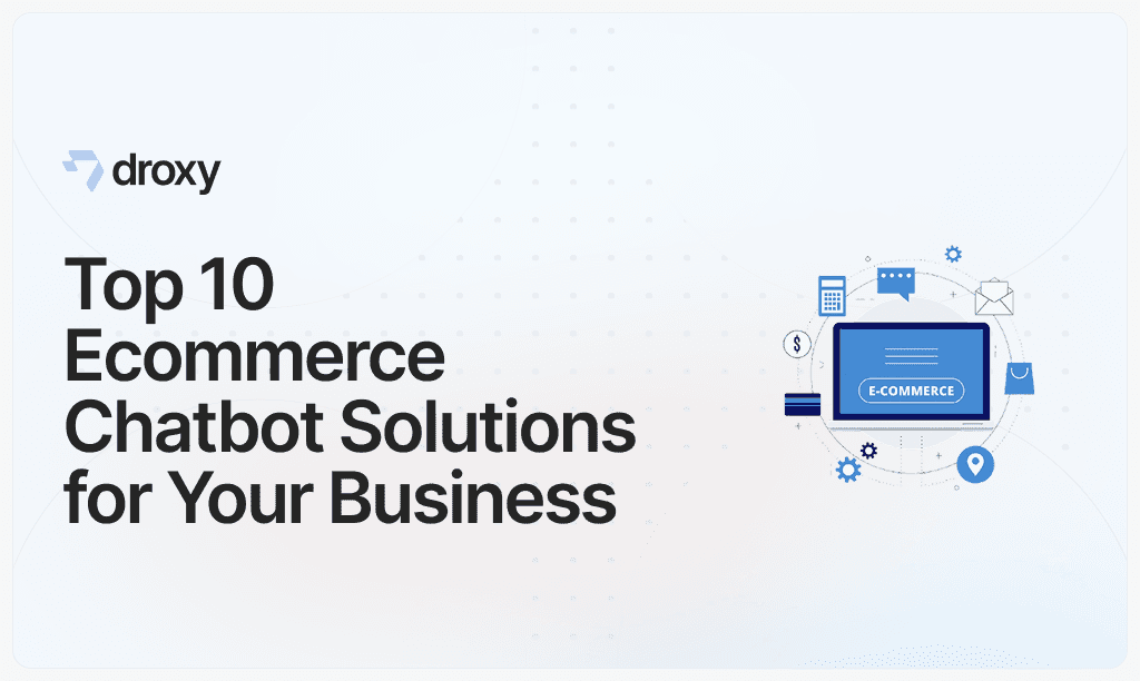Top 10 Ecommerce Chatbot Solutions for Your Business - Droxy AI