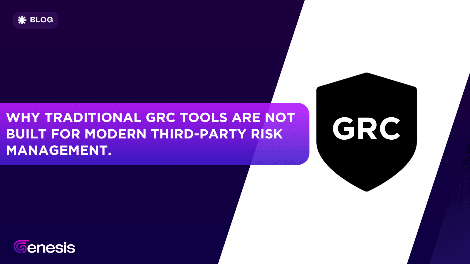 Why Traditional GRC Tools Are Not Built for Modern Third-Party Risk Management.