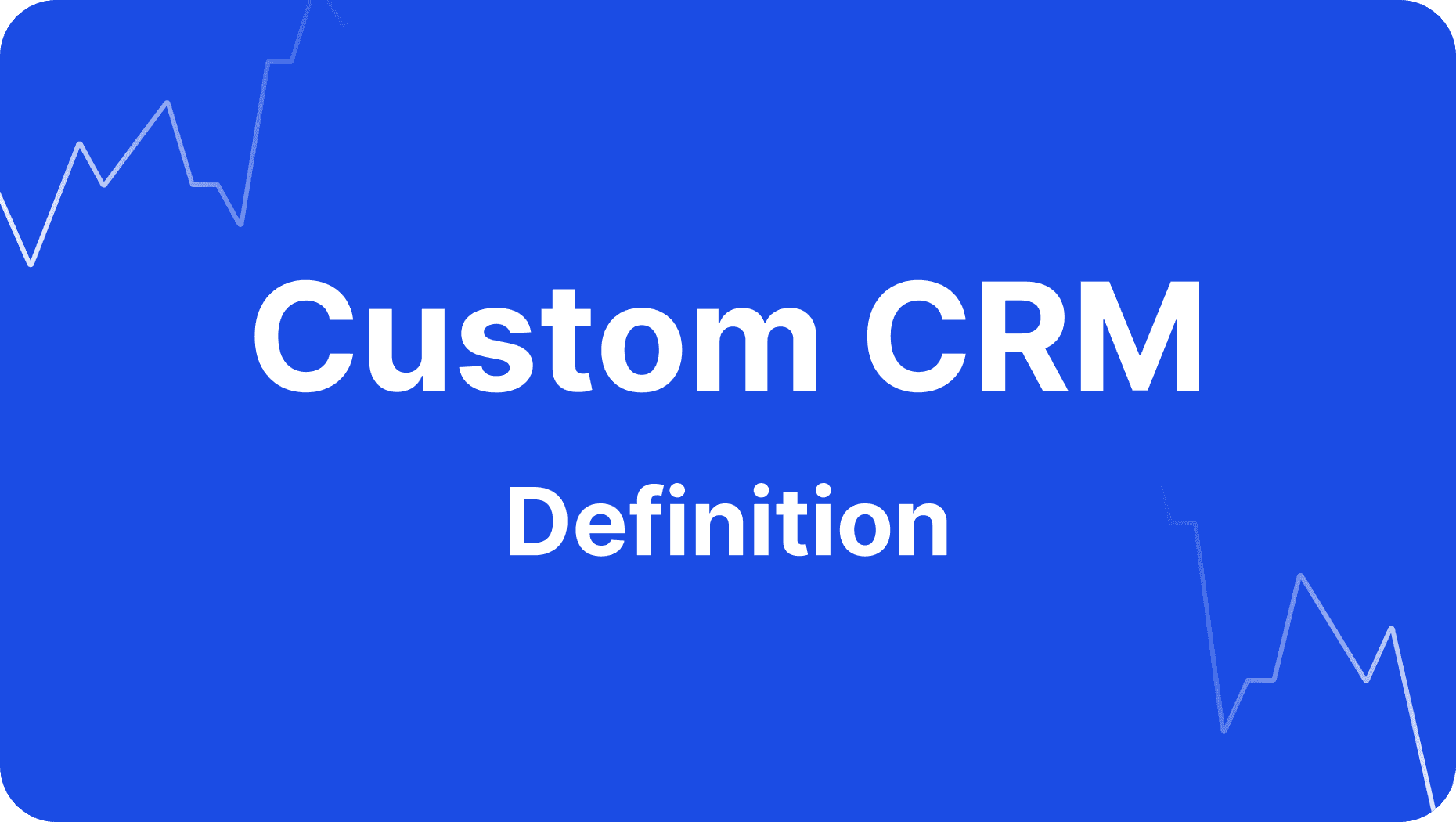 What is a Custom CRM, and How Does it Work?