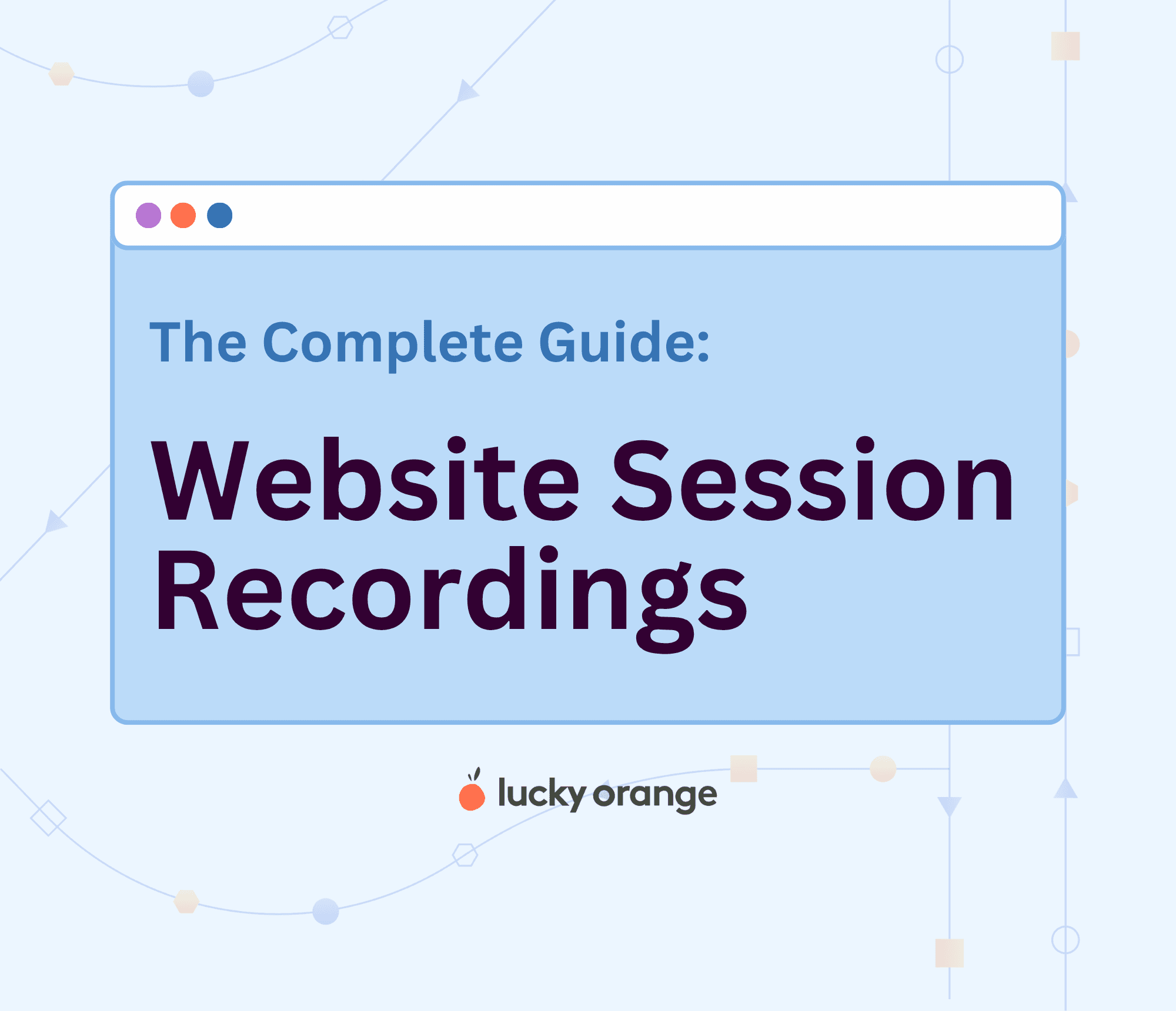 The Complete Guide to Using Website Session Recordings