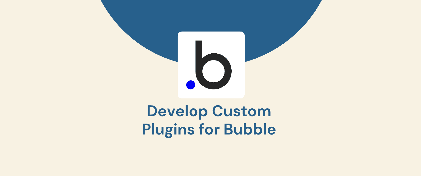 Develop Custom Plugins for Bubble