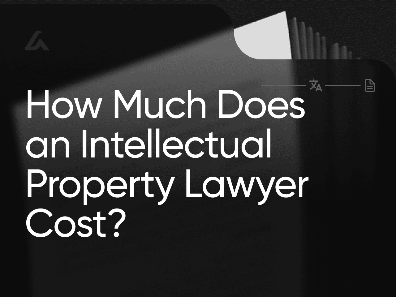 How Much Does an Intellectual Property Lawyer Cost?