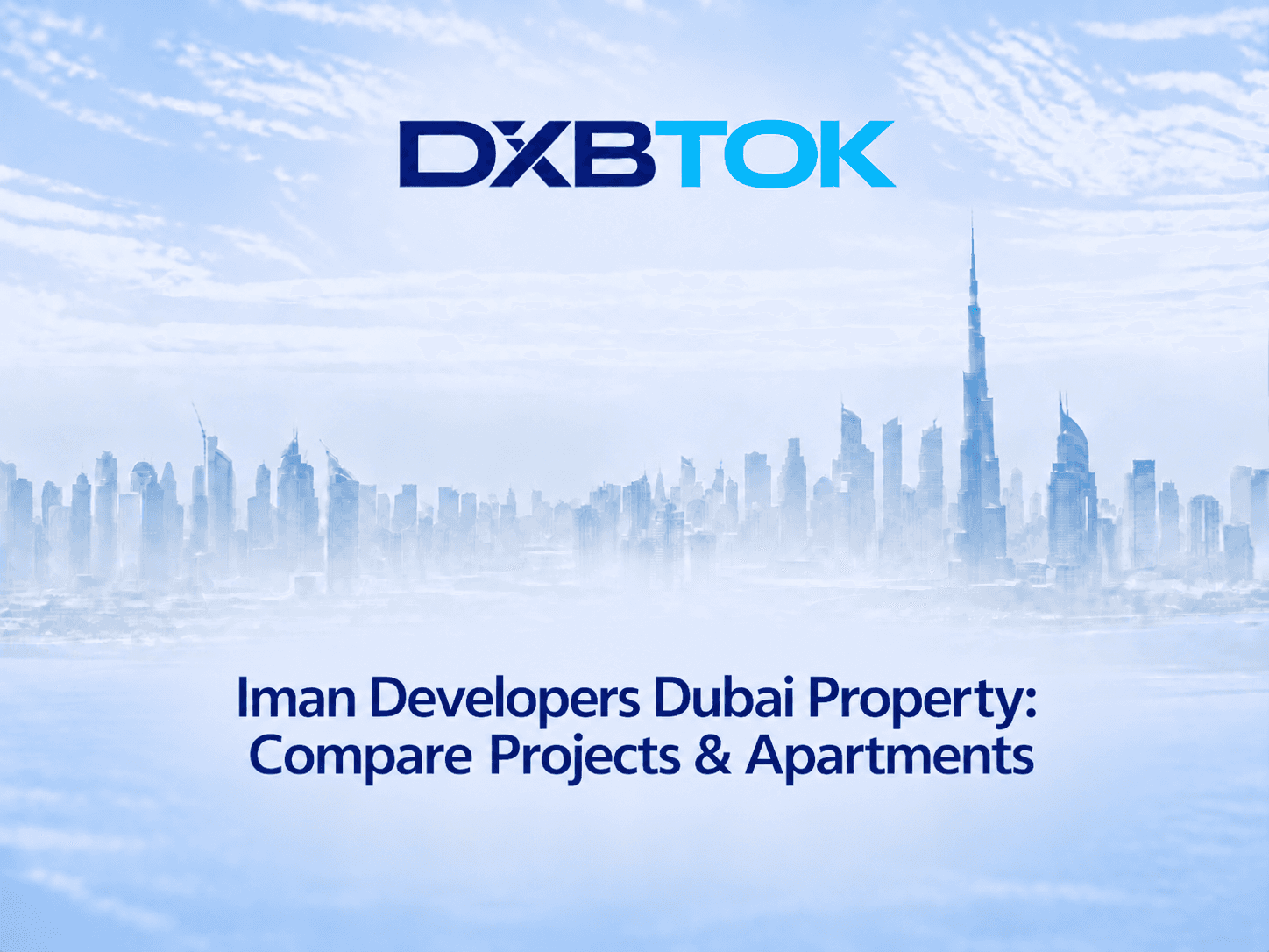 DXBTOK banner with a soft Dubai skyline background and the title “Iman Developers Dubai Property: Compare Projects & Apartments.