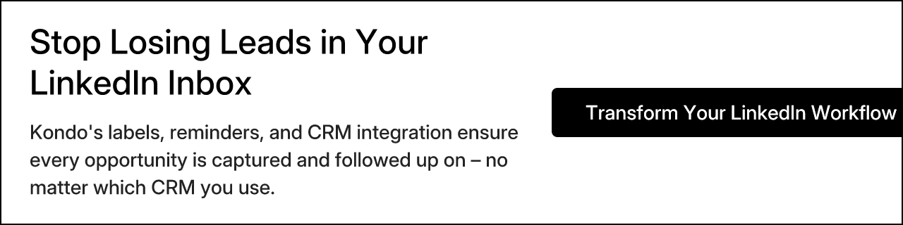 Stop Losing Leads in Your LinkedIn Inbox. Kondo's labels, reminders, and CRM integration ensure every opportunity is captured and followed up on – no matter which CRM you use. Transform Your LinkedIn Workflow