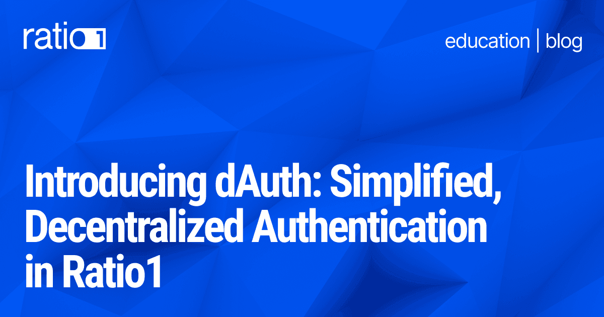 Introducing dAuth: Simplified, Decentralized Authentication in Ratio1