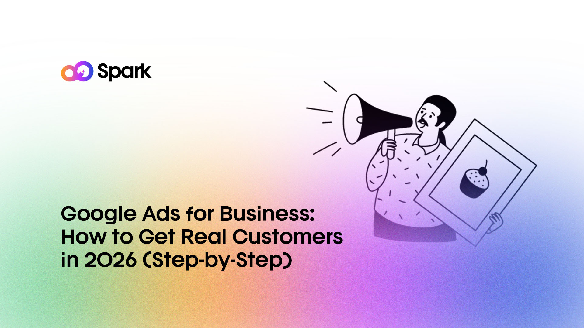 Google Ads for Business: How to Get Real Customers in 2026 (Step-by-Step)