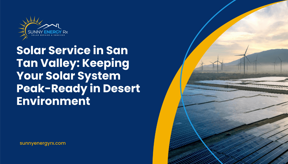 Solar Service in San Tan Valley: Keeping Your Solar System Peak-Ready in Desert Environment