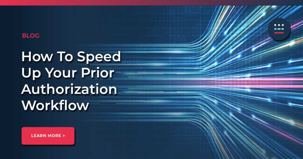 How To Speed Up Your Prior Authorization Workflow