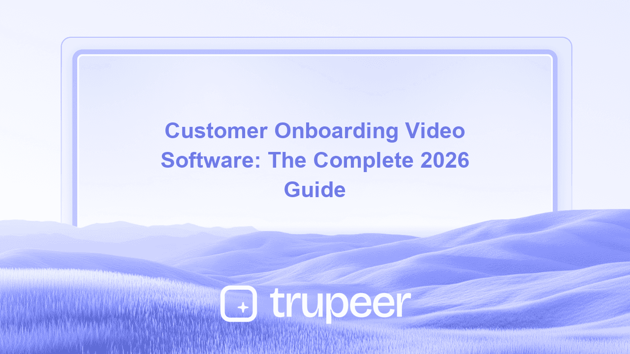 Customer Onboarding Video Software: The Complete 2026 Guide