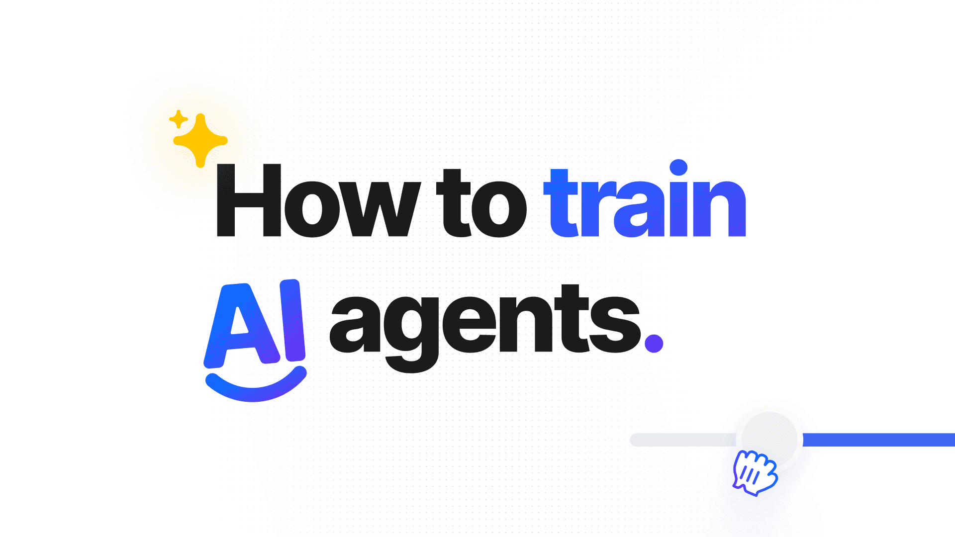 How to train AI agents