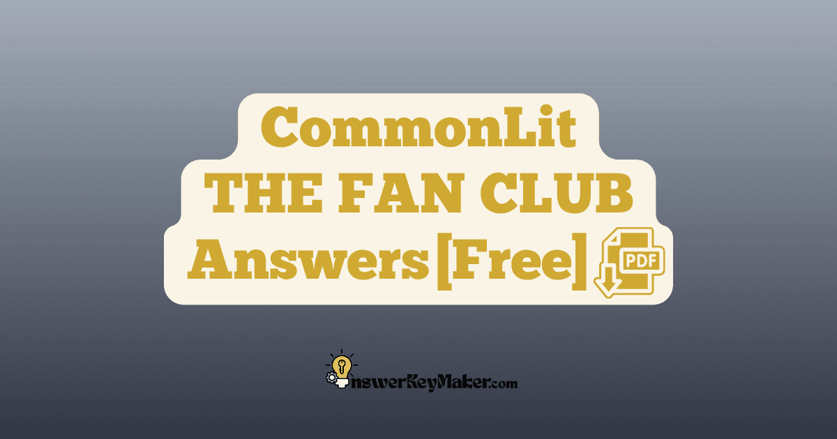 Download CommonLit THE FAN CLUB answer key PDF free for students - includes complete answers for assessment & discussion questions.
