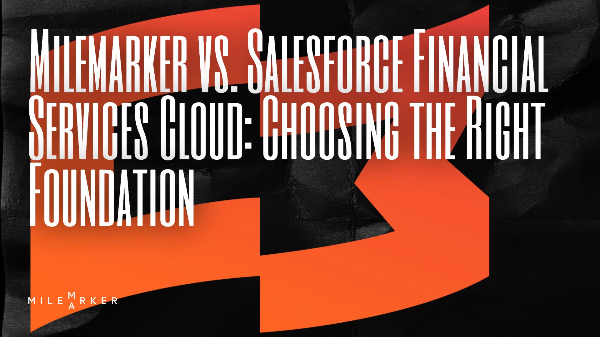 Milemarker vs. Salesforce Financial Services Cloud: Choosing the Right Foundation