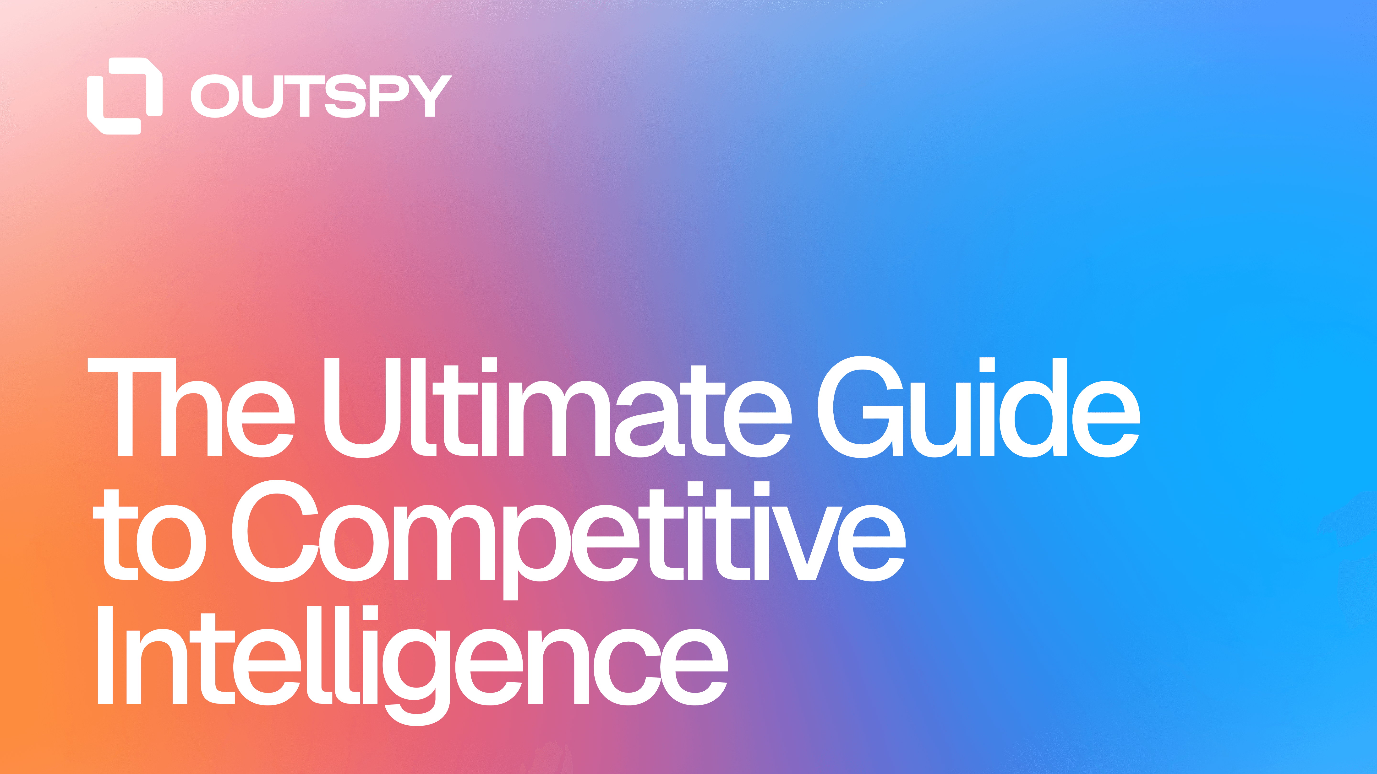 Bold white text on a vibrant gradient background reads 'The Ultimate Guide to Competitive Intelligence' with 'OUTSPY' logo in the top left.