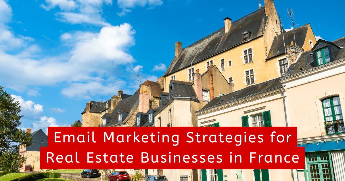 Best Email Marketing Strategies for Real Estate Businesses in France