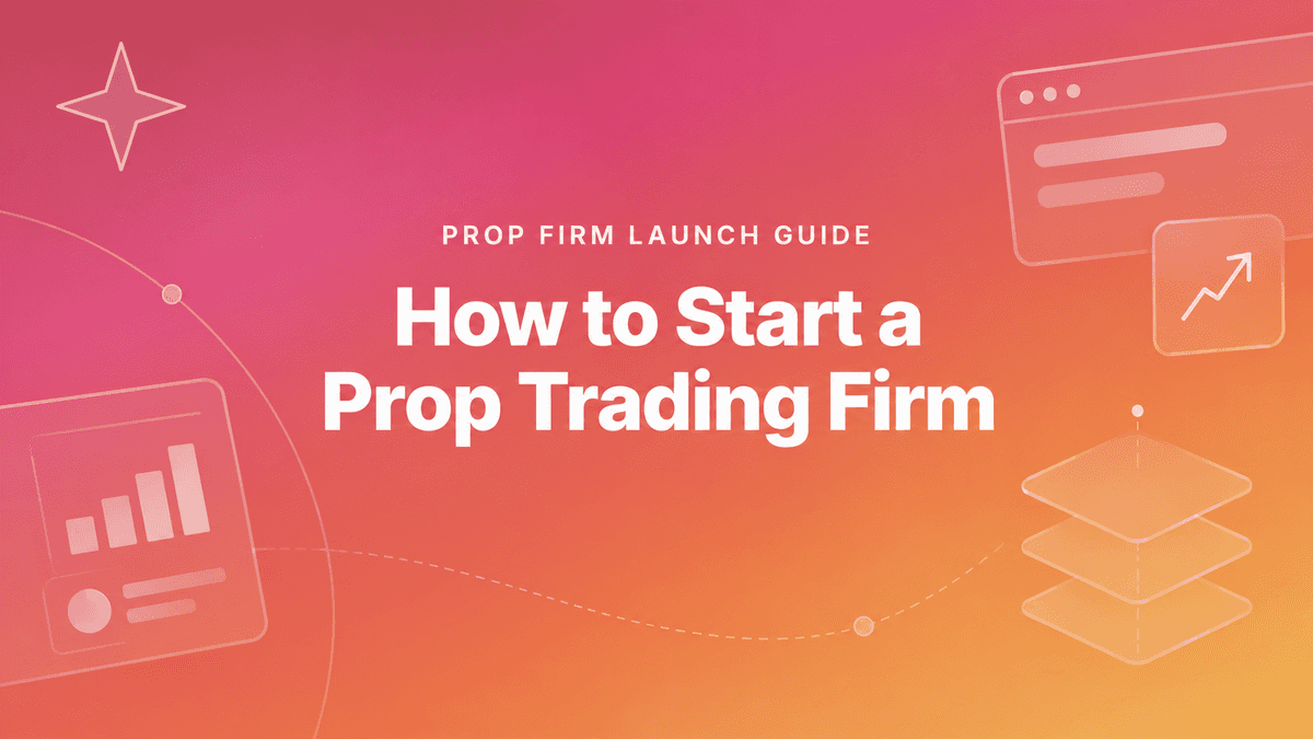 How to Start a Prop Firm: Licence, Tech and Website