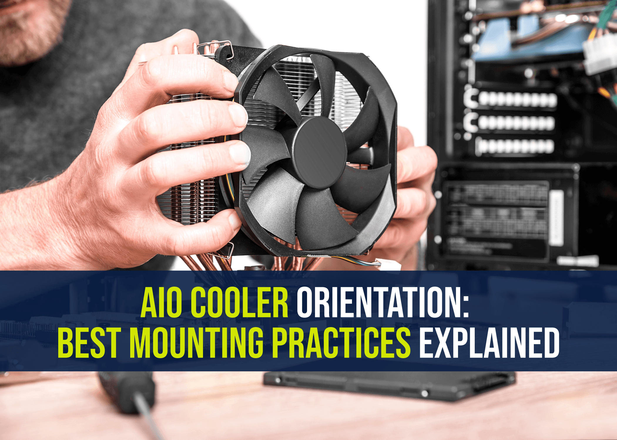 AIO Cooler Orientation: Best Mounting Practices Explained