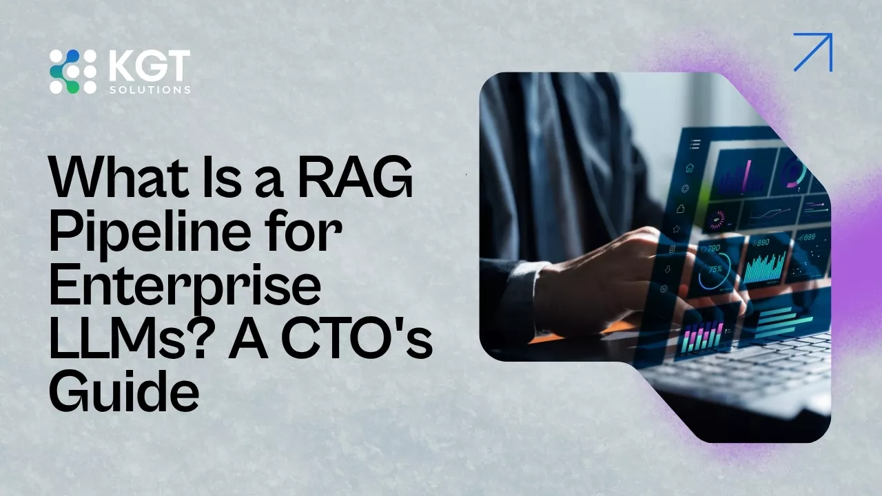 What Is a RAG Pipeline for Enterprise LLMs? A CTO's Guide