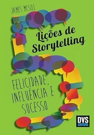 5 Lições do Storytelling felicidade, influência e sucesso