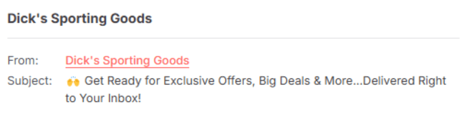  "Dick's Sporting Goods email with the subject line '🙌 Get Ready for Exclusive Offers, Big Deals & More...Delivered Right to Your Inbox!' emphasizing upcoming promotions."