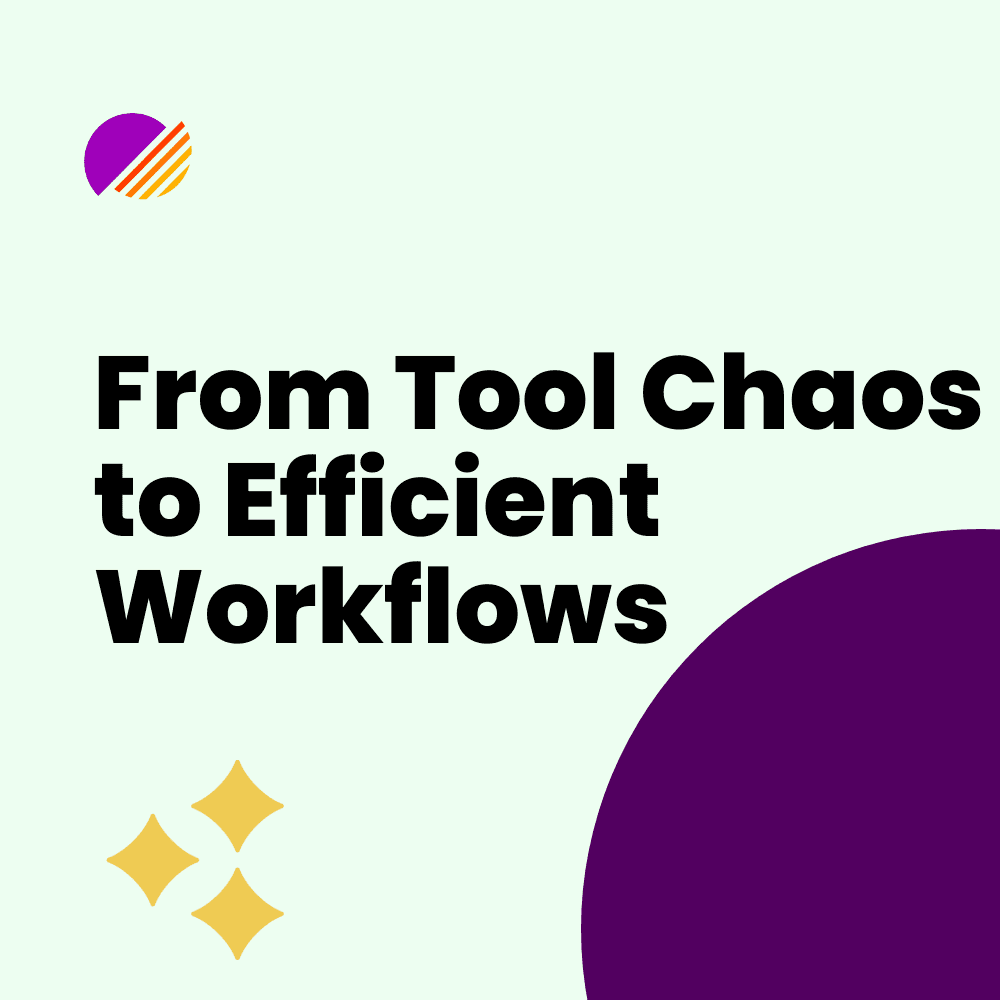 From Tool Chaos to Efficient Workflows