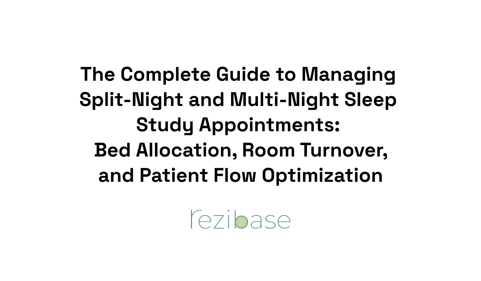 The Complete Guide to Managing Split-Night and Multi-Night Sleep Study Appointments: Bed Allocation, Room Turnover, and Patient Flow Optimization