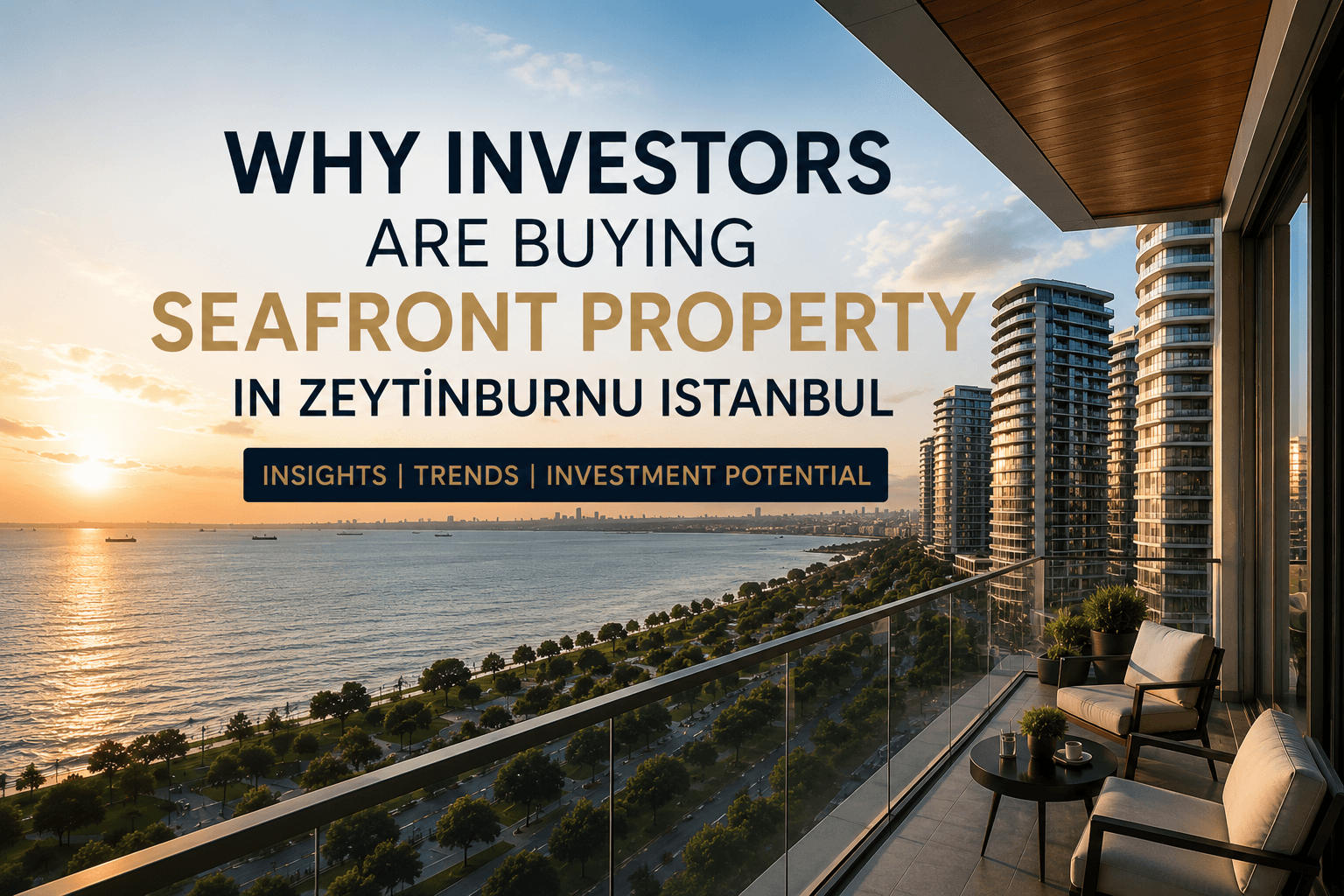 Why Investors Are Buying Seafront Property in Zeytinburnu Istanbul in 2026