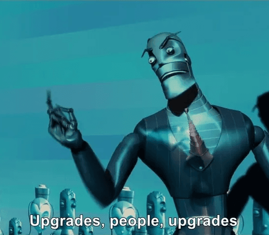 Upgrades, people, upgrades.