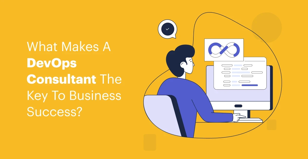 What Makes A DevOps Consultant The Key To Business Success?